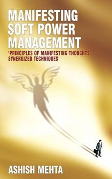 Paperback Manifesting Soft Power Management: 'Principles of Manifesting Thoughts' synergized techniques Book