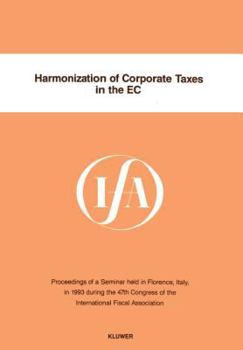 Paperback Harmonization of Corporate Taxes in the EC: Proceedings of a Seminar Held in Florence, Italy, in 1993 During the 47th Congress of the International Fi Book