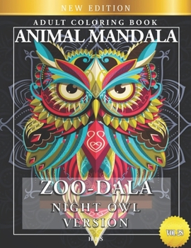 ZOO-DALA NIGHT OWL VERSION VOL 28, ANIMAL MANDALA, ADULT COLORING BOOK: Stress Relieving  Zentangle Designs Animal