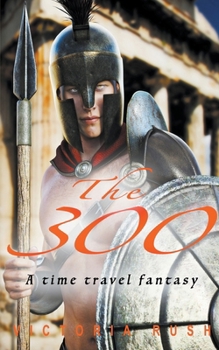The 300: A Time Travel Fantasy (Erotic Fantasy)