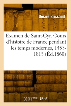 Paperback Examen de Saint-Cyr. Cours d'Histoire de France Pendant Les Temps Modernes, 1453-1815 [French] Book