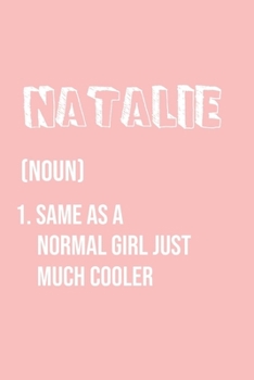 Natalie Same as a normal girl just much cooler: Notebook Gift lined Journal , notebook for writing, Personalized Natalie Name Gift Idea Notebook ... for Natalie , Notebook for Natalie 120 Pages