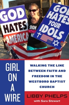 Hardcover Girl on a Wire: Walking the Line Between Faith and Freedom in the Westboro Baptist Church Book