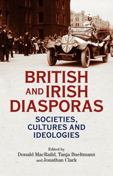 Hardcover British and Irish Diasporas: Societies, Cultures and Ideologies Book