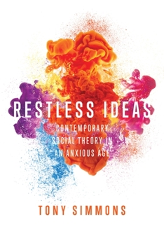 Paperback Restless Ideas: Contemporary Social Theory in an Anxious Age Book