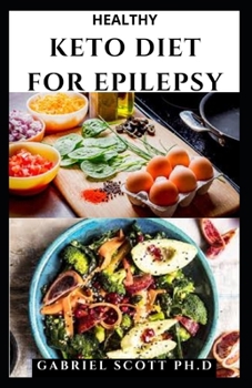 Paperback Healthy Keto Diet for Epilepsy: Essential Guide to Manage ANd Prevent Epilepsy, With Ketogenic Diet Includes meal Plan and Healthy Recipes Book