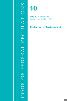 Paperback Code of Federal Regulations, Title 40 Protection of the Environment 63.1-63.599, Revised as of July 1, 2021 Book