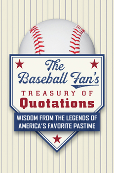 Hardcover The Baseball Fan's Treasury of Quotations: Wisdom from the Legends of America's Favorite Pastime Book