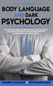 Paperback Body Language and Dark Psychology: The Complete Guide to Speed-Reading, Analyze People and Master the Secrets of Human Behavior with Manipulation and Book