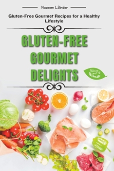 Paperback Gluten-Free Gourmet Delights: Gluten-Free Gourmet Recipes For a Healthy Lifestyle Book