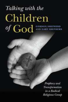 Paperback Talking with the Children of God: Prophecy and Transformation in a Radical Religious Group Book