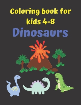 Paperback Coloring book for kids 4-8 Dinosaurs: Fun for children. Coloring book for boys and girls with pages of dinosaurs for toddlers and children to color Book