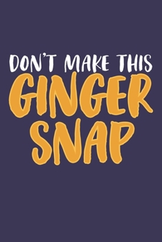 Don't make this Ginger snap: Funny Redhead Quote Journal
