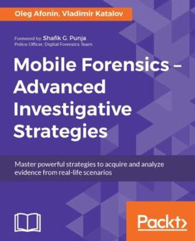 Paperback Mobile Forensics - Advanced Investigative Strategies: Master powerful strategies to acquire and analyze evidence from real-life scenarios Book