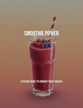 Paperback Smoothie Power: A 28-Day Guide To Urinary Tract Health Book