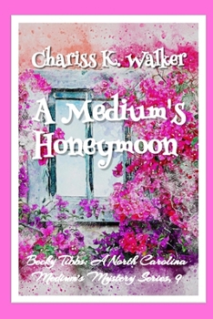 A Medium's Honeymoon: A Cozy Ghost Mystery - Book #9 of the Becky Tibbs: A North Carolina Medium's Mystery Series