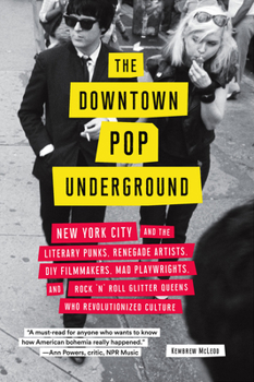 Paperback The Downtown Pop Underground: New York City and the Literary Punks, Renegade Artists, DIY Filmmakers, Mad Playwrights, and Rock 'n' Roll Glitter Que Book