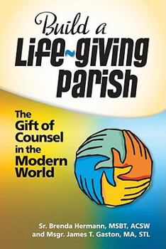 Paperback Build a Life-Giving Parish: The Giift of Counsel in the Modern World Book