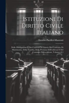 Paperback Istituzioni Di Diritto Civile Italiano: Delle Obbligazioni E Dei Contratti In Genere Del Contratto Di Matrimonio, Della Vendita, Della Permuta Dell'en [Italian] Book