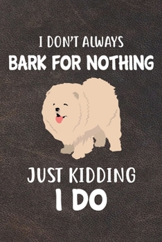 Paperback I Don't Always Bark For Nothing Just Kidding I Do Notebook Journal: 110 Blank Lined Papers - 6x9 Personalized Customized Notebook Journal Gift For Cho Book