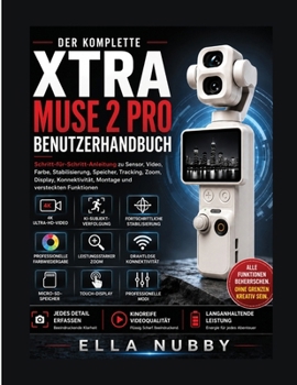 DER KOMPLETTE XTRA MUSE 2 PRO BENUTZERHANDBUCH: Schritt-für-Schritt-Anleitung für Sensor, Video, Farbe, Stabilisierung, Speicherung, Tracking, Zoom, ... und versteckte Funktionen (German Edition)