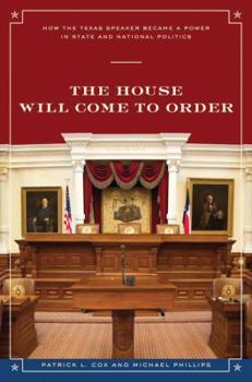 The House Will Come to Order: How the Texas Speaker Became a Power in State and National Politics - Book  of the Focus on American History