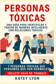 Paperback Personas Toxicas: Una Guía para Identificar Y Tratar De Manera Inteligente Con Relaciones Tóxicas: 7 Personas Tóxicas Que Pensamos Que Son Normales [Spanish] Book