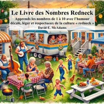 Le Livre des Nombres Redneck: Apprends les nombres de 1 à 10 avec l'humour décalé, léger et respectueux de la culture redneck (Livres de Maths Pour Enfants)