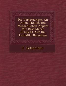 Paperback Die Verletzungen an Allen Theilen Des Menschlichen K Rpers Mit Besonderer R Cksicht Auf Die Lethalit T Derselben Book