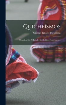 Hardcover Quicheísmos: Contribución Al Estudio Del Folklore Americano... [Spanish] Book
