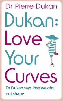 Paperback Love Your Curves: Dr. Dukan Says Lose Weight, Not Shape Book