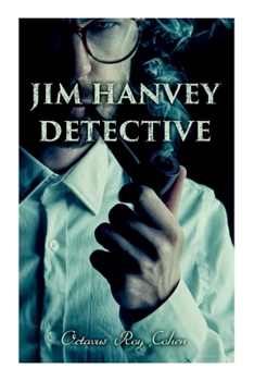 Paperback Jim Hanvey, Detective: Crime & Mystery Tales: Fish Eyes, Homespun Silk, Common Stock, Helen of Troy, Caveat Emptor... Book