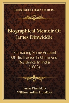 Paperback Biographical Memoir Of James Dinwiddie: Embracing Some Account Of His Travels In China And Residence In India (1868) Book