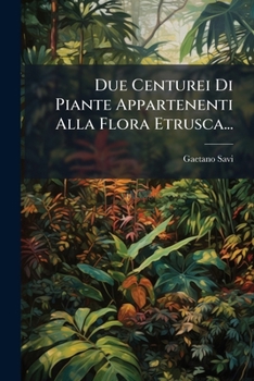Paperback Due Centurei Di Piante Appartenenti Alla Flora Etrusca... [Italian] Book