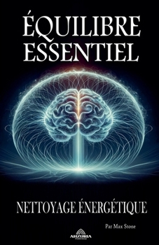 Équilibre Essentiel Nettoyage Énergétique (French Edition)