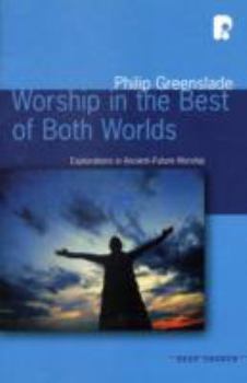 Paperback Worship in the Best of Both Worlds: Explorations in Ancient-Future Worship Book