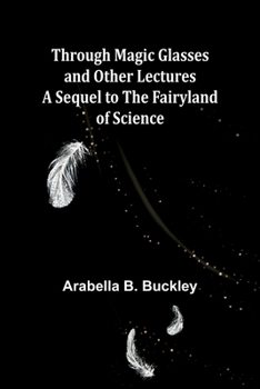 Paperback Through Magic Glasses and Other Lectures A Sequel to The Fairyland of Science Book