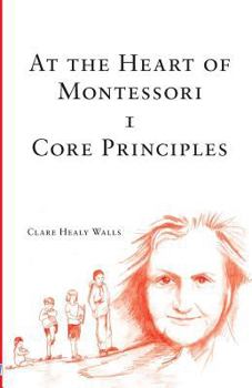 Paperback At the Heart of Montessori I - Core Principles Book