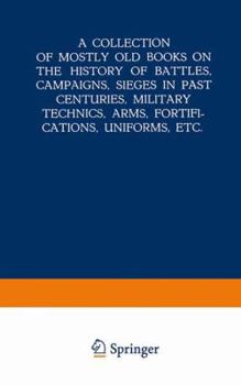 Paperback A Collection of Mostly Old Books on the History of Battles, Campaigns, Sieges in Past Centuries, Military Technics, Arms, Fortifications, Uniforms, Et Book