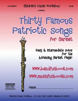 Paperback Thirty Famous Patriotic Songs for Clarinet: Easy and Intermediate Solos for the Advancing Clarinet Player Book