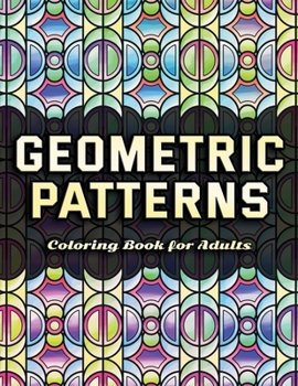 Paperback Geometric Patterns Coloring Book for Adults: Relaxing Designs for Stress Relief and Mindfulness (Fascinating Patterns) Book