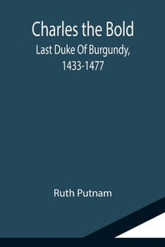 Paperback Charles the Bold; Last Duke Of Burgundy, 1433-1477 Book