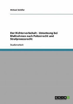 Paperback Der Richtervorbehalt - Umsetzung bei Maßnahmen nach Polizeirecht und Strafprozessrecht [German] Book