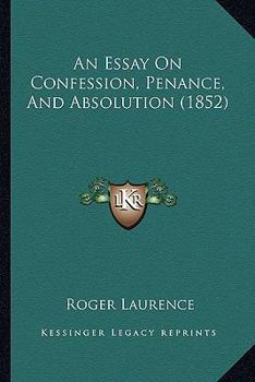 Paperback An Essay On Confession, Penance, And Absolution (1852) Book