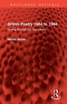 Hardcover British Poetry 1964 to 1984: Driving Through the Barricades Book