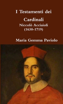 Paperback I Testamenti dei Cardinali: Niccolò Acciaioli (1630-1719) [Italian] Book