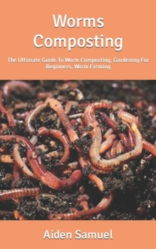 Paperback Worms Composting: The Ultimate Guide To Worm Composting, Gardening For Beginners, Worm Farming Book