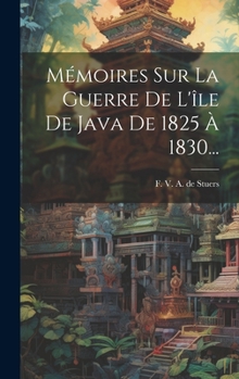 Hardcover Mémoires Sur La Guerre De L'île De Java De 1825 À 1830... [French] Book