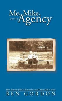 Hardcover Me, Mike, and the Agency: How Boston's Jf&cs Rescued Us and Other Kids in Need Book