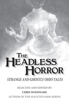 The Headless Horror: Strange and Ghostly Ohio Tales - Book  of the Ghosts of the Past